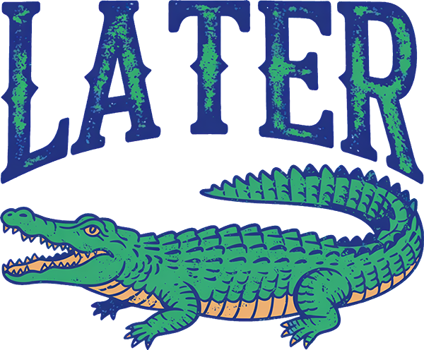 DTF Transfer – Later Gator Multi Sizes (AN-AG001)