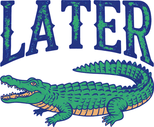 DTF Transfer – Later Gator Multi Sizes (AN-AG001)
