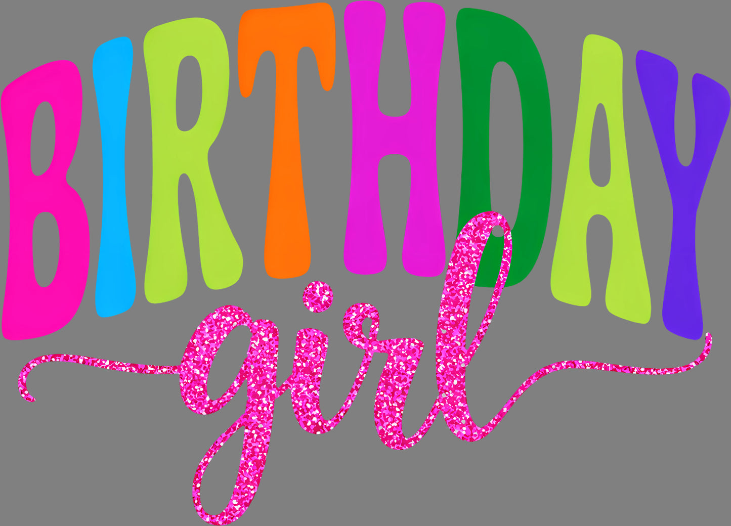DTF Transfer – Birthday Girl Multi Sizes (BR-GI001)