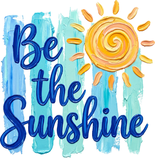 DTF Transfer – Be The Sunshine Multi Sizes (SU-MI002)