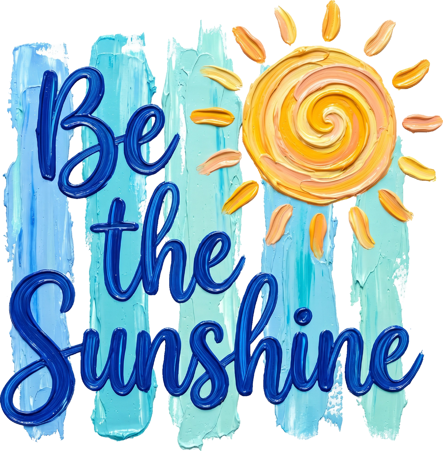 DTF Transfer – Be The Sunshine Multi Sizes (SU-MI002)